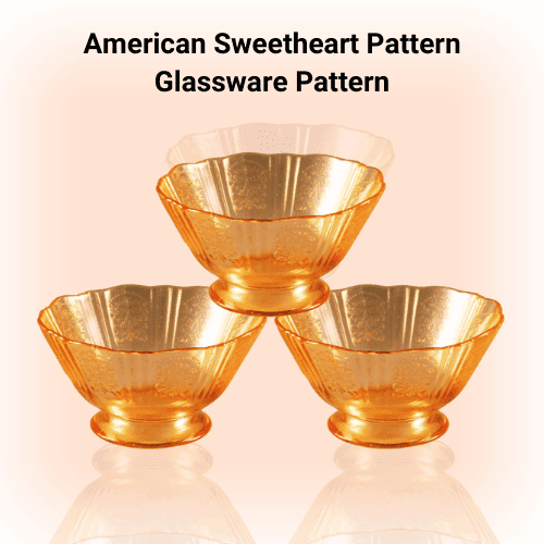 American Sweetheart Pattern Glassware Pattern