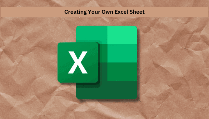 Creating Your Own Excel Sheet