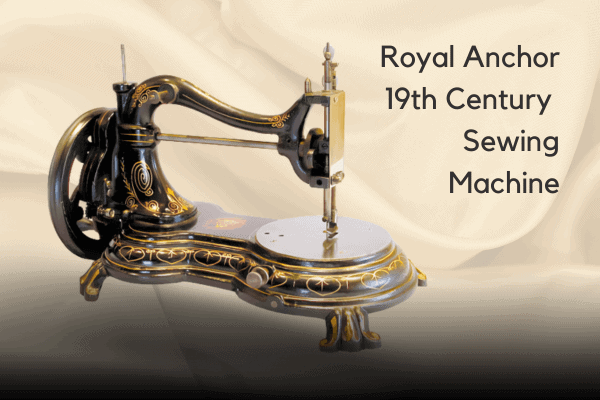 Antique Sewing Machine - Royal Anchor 19th Century Sewing Machine